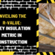 Unveiling the R-Value: A Key Insulation Metric in Construction