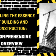 Unveiling the Essence of Building and Construction: A Comprehensive Overview