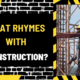 What Rhymes with Construction