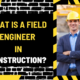 What Is a Field Engineer in Construction