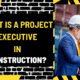 What Is a Project Executive in Construction