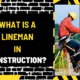 What Is a Lineman in Construction