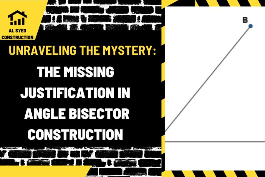 Unraveling the Mystery: The Missing Justification in Angle Bisector Construction