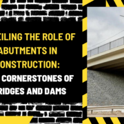 Unveiling the Role of Abutments in Construction: The Cornerstones of Bridges and Dams