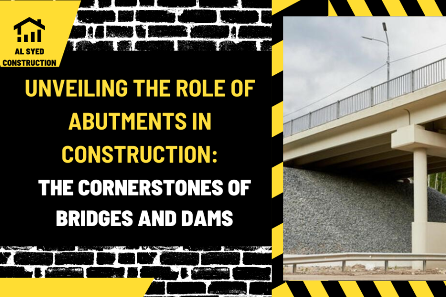 Unveiling the Role of Abutments in Construction: The Cornerstones of Bridges and Dams