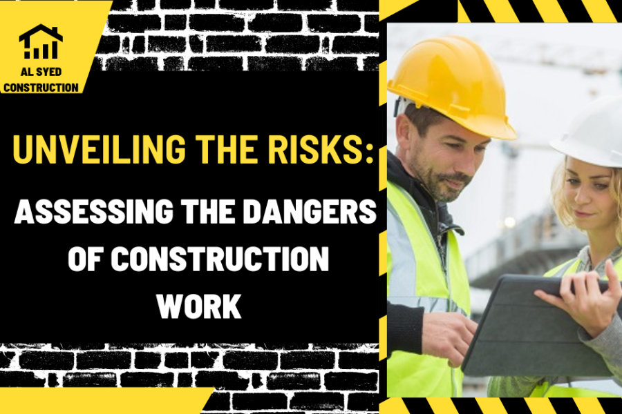 Unveiling the Risks: Assessing the Dangers of Construction Work