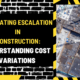 Navigating Escalation in Construction: Understanding Cost Variations