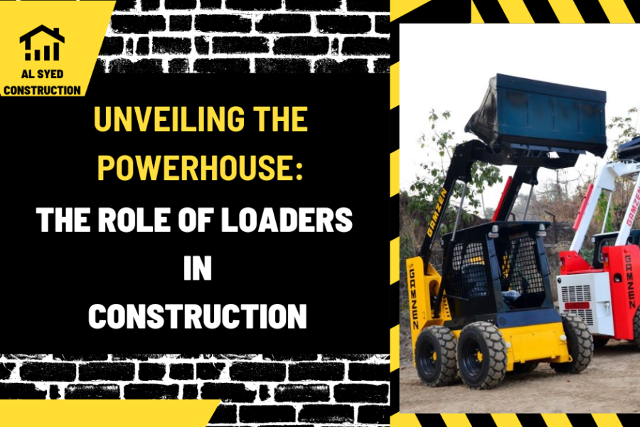 Unveiling the Powerhouse: The Role of Loaders in Construction