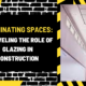 Illuminating Spaces: Unraveling the Role of Glazing in Construction