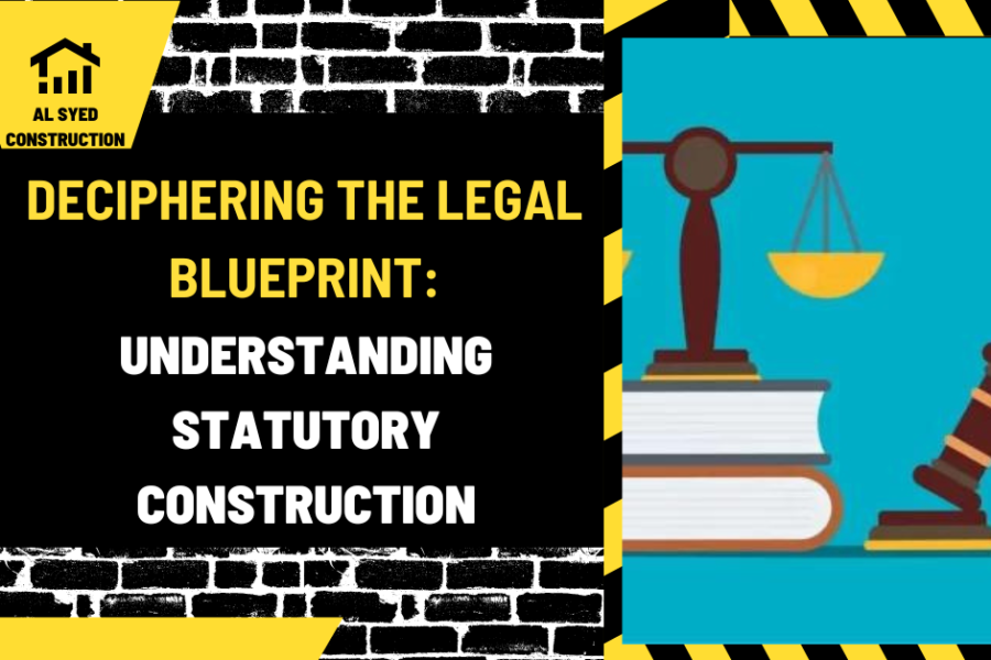 Deciphering the Legal Blueprint: Understanding Statutory Construction