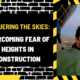 Conquering the Skies: Overcoming Fear of Heights in Construction