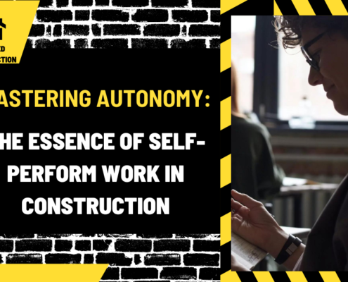 Mastering Autonomy: The Essence of Self-Perform Work in Construction