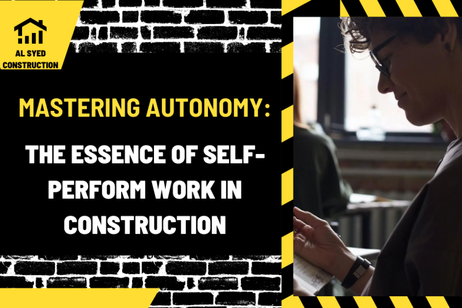 Mastering Autonomy: The Essence of Self-Perform Work in Construction