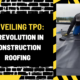 Unveiling TPO: A Revolution in Construction Roofing