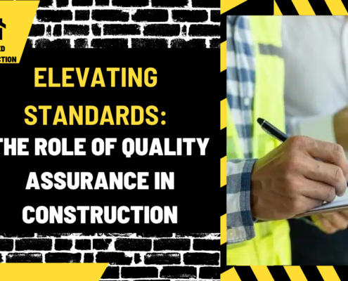 Elevating Standards: The Role of Quality Assurance in Construction