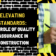 Elevating Standards: The Role of Quality Assurance in Construction