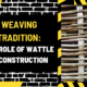 Weaving Tradition: The Role of Wattle in Construction