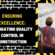 Ensuring Excellence: Navigating Quality Control in Construction