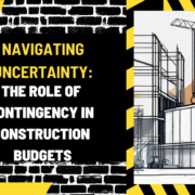 Navigating Uncertainty: The Role of Contingency in Construction Budgets