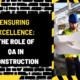 Ensuring Excellence: The Role of QA in Construction