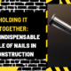 Holding It Together: The Indispensable Role of Nails in Construction