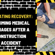 Navigating Recovery: Claiming Medical Damages After a Construction Accident