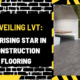 Unveiling LVT: The Rising Star in Construction Flooring