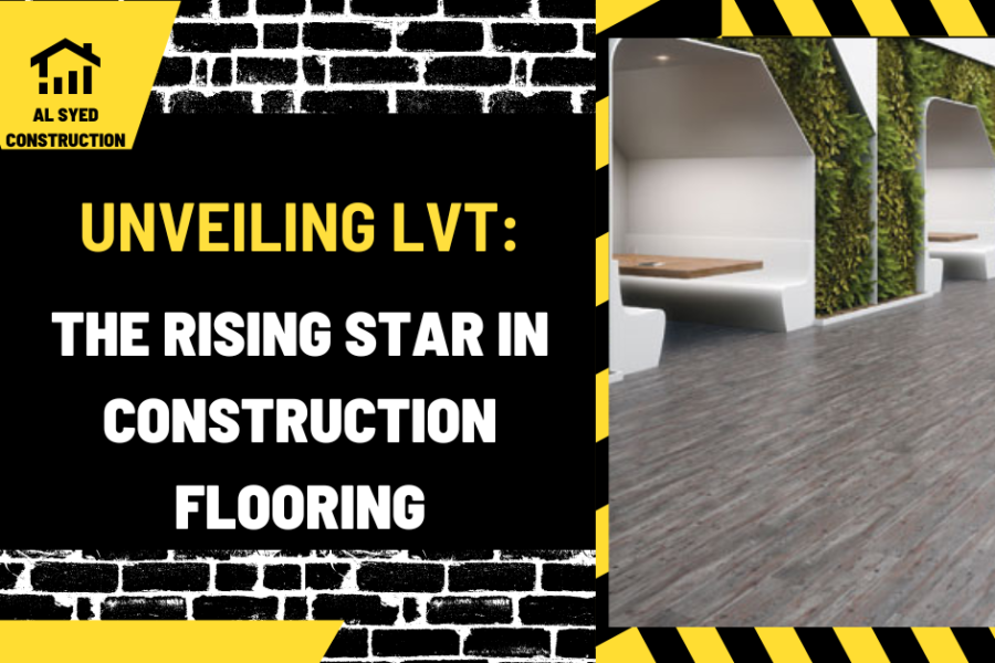 Unveiling LVT: The Rising Star in Construction Flooring