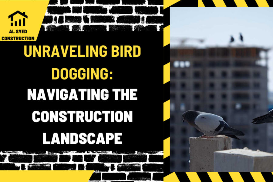 Unraveling Bird Dogging: Navigating the Construction Landscape