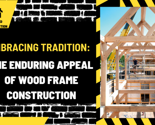 Embracing Tradition: The Enduring Appeal of Wood Frame Construction