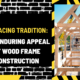 Embracing Tradition: The Enduring Appeal of Wood Frame Construction