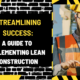 Streamlining Success: A Guide to Implementing Lean Construction