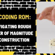 Decoding ROM: Navigating Rough Order of Magnitude in Construction