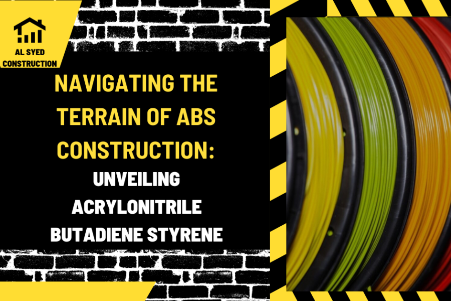 Navigating the Terrain of ABS Construction: Unveiling Acrylonitrile Butadiene Styrene