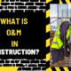 What is O&M in Construction