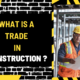 What is a Trade in Construction