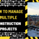 How to Manage Multiple Construction Projects