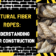 Natural Fiber Ropes: Understanding Their Construction