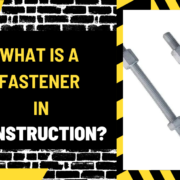 What is a Fastener in Construction