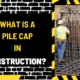 What is a Pile Cap in Construction