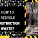 How to Recycle Construction Waste