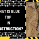 What is Blue Top in Construction