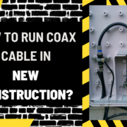 How to Run Coax Cable in New Construction