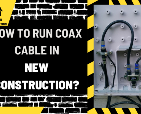 How to Run Coax Cable in New Construction