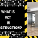 What is VCT in Construction