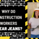 Why Do Construction Workers Wear Jeans