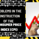 Problems in the Construction of the Consumer Price Index (CPI)