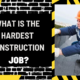 What is the Hardest Construction Job