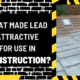 What Made Lead Attractive for Use in Construction