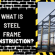 What is Steel Frame Construction